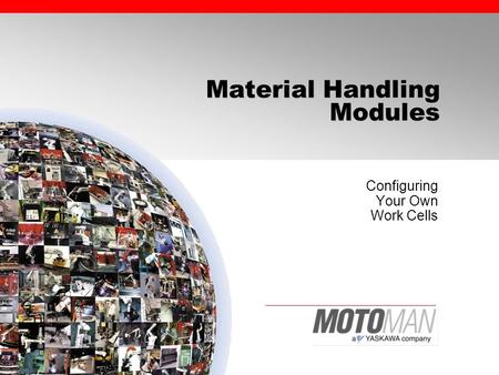 Material Handling Modules Configuring Your Own Work Cells.