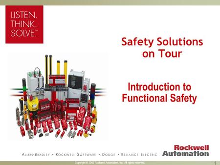 Copyright © 2006 Rockwell Automation, Inc. All rights reserved. 1 Safety Solutions on Tour Introduction to Functional Safety.