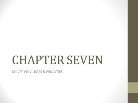 CHAPTER SEVEN DRIVER PRIVILEGES & PENALTIES. The Driving Privilege pg110 1.This not a Right 2.Time of suspension varies 3.Restoration depends on types.