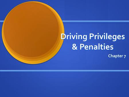 Driving Privileges & Penalties Chapter 7. Privilege? State Law Allows or requires an individuals driving privilege to be suspended for certain motor vehicle.