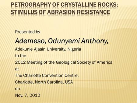 Presented by Ademeso, Odunyemi Anthony, Adekunle Ajasin University, Nigeria to the 2012 Meeting of the Geological Society of America at The Charlotte Convention.