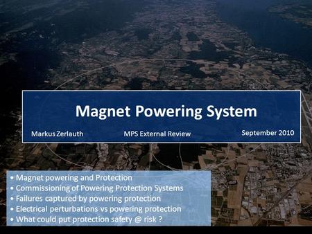 MPS External ReviewMarkus Zerlauth September 2010 Magnet Powering System Magnet powering and Protection Commissioning of Powering Protection Systems Failures.