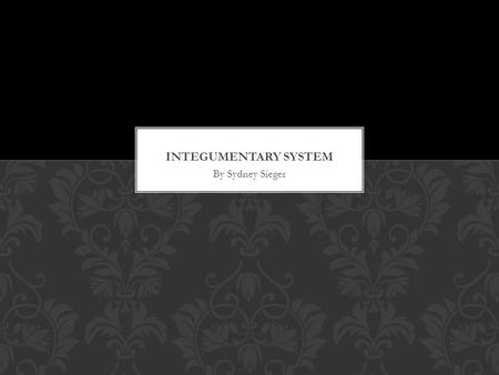 By Sydney Sieger. Protects internal living tissues and organs Protects against invasion of infectious organisms Protects body from dehydration Protects.