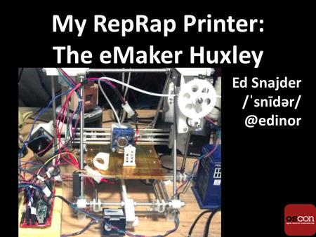 My RepRap Printer: The eMaker Huxley Ed Snajder