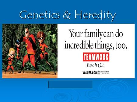 Genetics & Heredity. Heredity or Environment?  Color of hair  Color of eyes  Color of Skin  General health  Personality traits  Strength of eyesight.