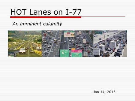 HOT Lanes on I-77 An imminent calamity Jan 14, 2013.