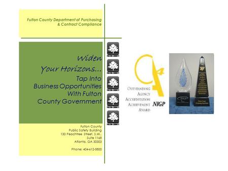 Widen Your Horizons… Tap Into Business Opportunities With Fulton County Government Fulton County Department of Purchasing & Contract Compliance Fulton.