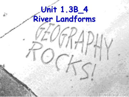 Unit 1.3B_4 River Landforms