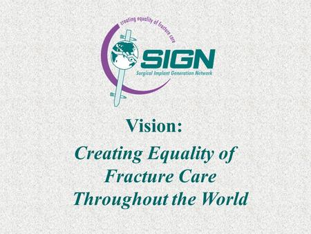 Vision: Creating Equality of Fracture Care Throughout the World.