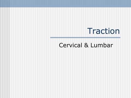 Traction Cervical & Lumbar.