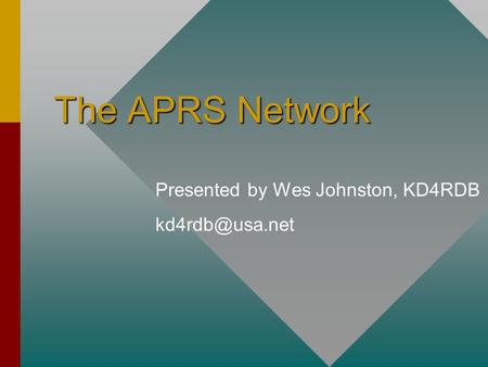 Presented by Wes Johnston, KD4RDB The APRS Network.