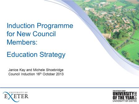 Induction Programme for New Council Members: Education Strategy Janice Kay and Michele Shoebridge Council Induction 16 th October 2013.