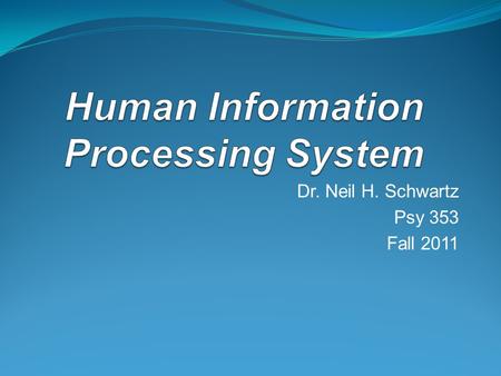 Dr. Neil H. Schwartz Psy 353 Fall 2011 Sensory Register Purpose Capacity ~On ave. about 500 msec (1/2 second). ~No difference between 5 year olds &