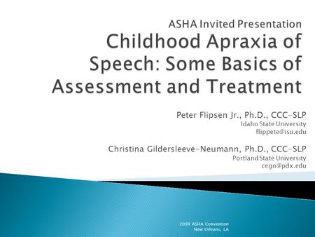 Peter Flipsen Jr., Ph.D., CCC-SLP Idaho State University Christina Gildersleeve-Neumann, Ph.D., CCC-SLP Portland State University