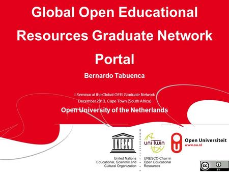 Page 1 Global Open Educational Resources Graduate Network Portal Bernardo Tabuenca I Seminar at the Global OER Graduate Network December 2013, Cape Town.