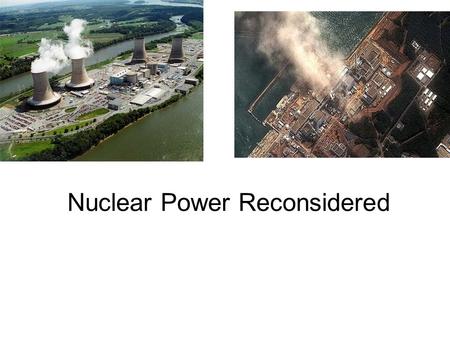 February 13, 2013 sustainable energy policy1 Nuclear Power Reconsidered.