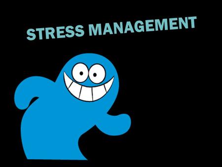 STRESS MANAGEMENT.