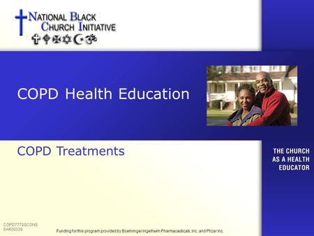 COPD Health Education COPD Treatments COPD77720CONS SAR00338 Funding for this program provided by Boehringer Ingelheim Pharmaceuticals, Inc. and Pfizer.