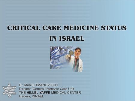 There are 22 General Hospitals in Israel There are 18 General ICU’s The percentage of ICU beds out of total beds is 1.2%-1.5% All ICU’s are “closed units”