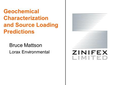 Geochemical Characterization and Source Loading Predictions Bruce Mattson Lorax Environmental.