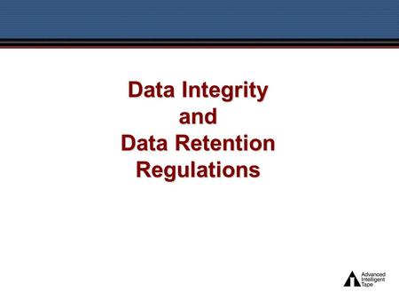 Data Integrity and Data Retention Regulations. Increasing Data, Regulations … and Opportunities Source: Goff, John. “Drowning in Data.” CFO Magazine.