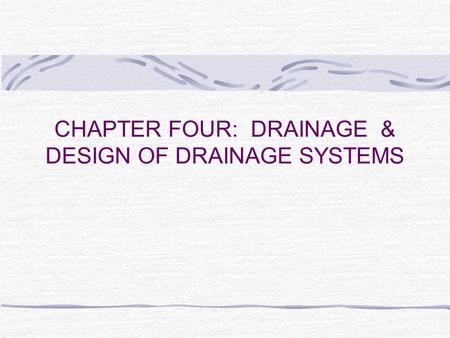 CHAPTER FOUR: DRAINAGE & DESIGN OF DRAINAGE SYSTEMS