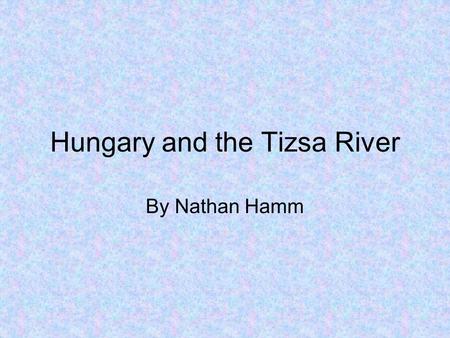 Hungary and the Tizsa River