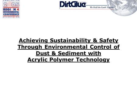 Achieving Sustainability & Safety Through Environmental Control of Dust & Sediment with Acrylic Polymer Technology.