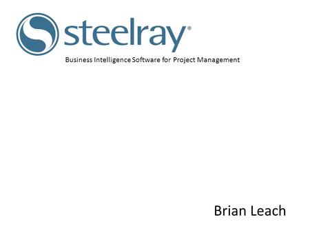 Business Intelligence Software for Project Management Brian Leach.