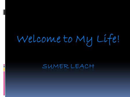 Welcome to My Life!. My Family  I have a wonderful husband, Jason that I work with everyday. He teaches 3 rd grade at our school.  I have two beautiful.