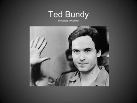 Ted Bundy by Kelsey O’Connor