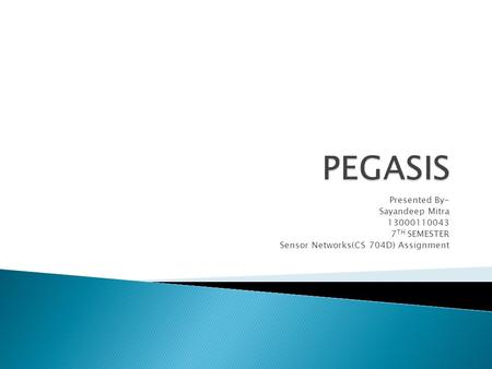 Presented By- Sayandeep Mitra 13000110043 7 TH SEMESTER Sensor Networks(CS 704D) Assignment.