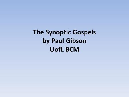 The Synoptic Gospels by Paul Gibson UofL BCM. Two Eyewitness Accounts From Section 218 “I saw Crabtree catch the ball and started to jump up and down.