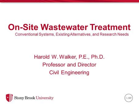 On-Site Wastewater Treatment Conventional Systems, Existing Alternatives, and Research Needs Harold W. Walker, P.E., Ph.D. Professor and Director Civil.