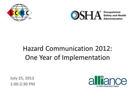 July 25, 2013 1:00-2:30 PM Hazard Communication 2012: One Year of Implementation.