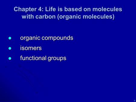 Chapter 4: Life is based on molecules with carbon (organic molecules)