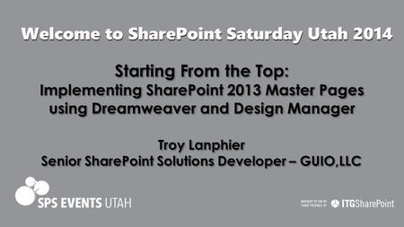 Starting From the Top: Implementing SharePoint 2013 Master Pages using Dreamweaver and Design Manager Starting From the Top: Implementing SharePoint 2013.