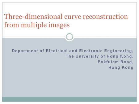 Department of Electrical and Electronic Engineering, The University of Hong Kong, Pokfulam Road, Hong Kong Three-dimensional curve reconstruction from.