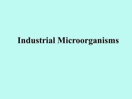 Industrial Microorganisms