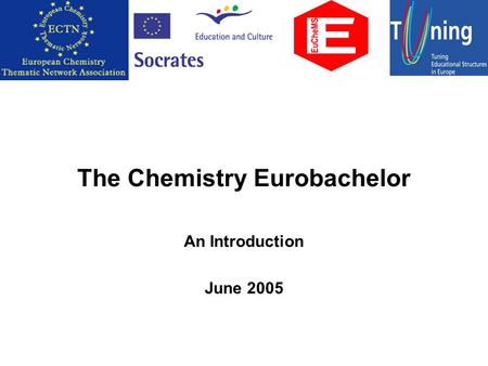 The Chemistry Eurobachelor An Introduction June 2005.