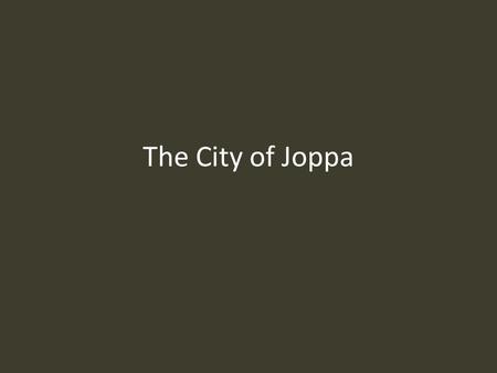 The City of Joppa. Joppa/Tel Aviv Important Port City.