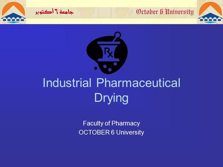 Industrial Pharmaceutical Drying Faculty of Pharmacy OCTOBER 6 University.