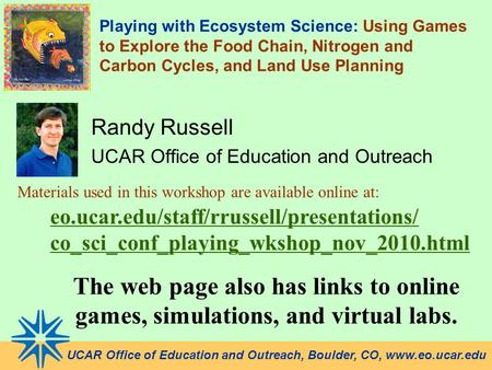 UCAR Office of Education and Outreach, Boulder, CO, www.eo.ucar.edu Materials used in this workshop are available online at: eo.ucar.edu/staff/rrussell/presentations/