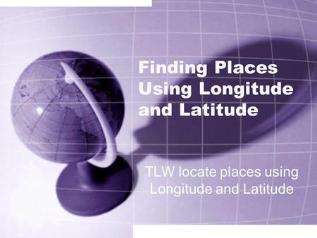 Finding Places Using Longitude and Latitude