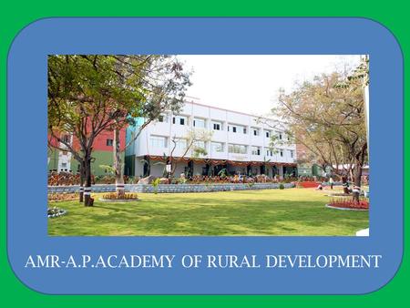 AMR-A.P.ACADEMY OF RURAL DEVELOPMENT. CNRM Sl. No NameDesignationQualification 1 Sri.H.K.RaoCentre Head (1)M.Tech (Soil & Water Engineering) (2) M.B.A.