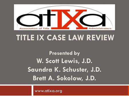 TITLE IX CASE LAW REVIEW Presented by W. Scott Lewis, J. D. Saundra K