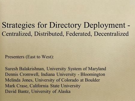 Presenters (East to West): Suresh Balakrishnan, University System of Maryland Dennis Cromwell, Indiana University - Bloomington Melinda Jones, University.