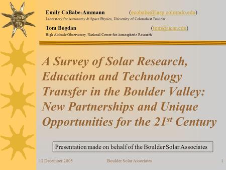 12 December 2005Boulder Solar Associates1 A Survey of Solar Research, Education and Technology Transfer in the Boulder Valley: New Partnerships and Unique.