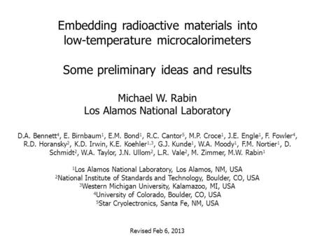 Embedding radioactive materials into low-temperature microcalorimeters Some preliminary ideas and results Michael W. Rabin Los Alamos National Laboratory.