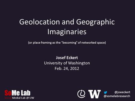 SoMe Lab Social Medial UW Geolocation and Geographic Imaginaries (or place framing as the “becoming” of networked space)